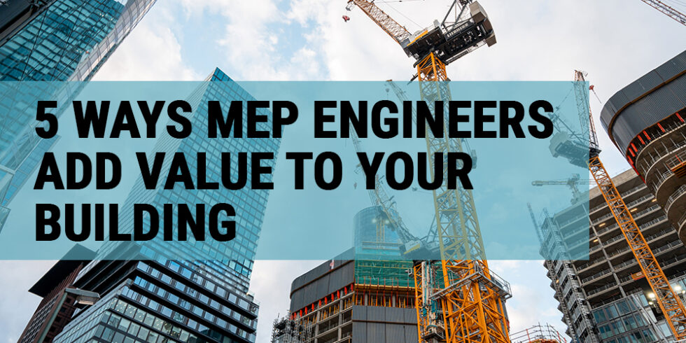 5 Ways MEP Engineers Add Value to Your Building - Budlong
